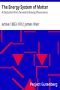 [Gutenberg 38348] • The Energy System of Matter: A Deduction from Terrestrial Energy Phenomena